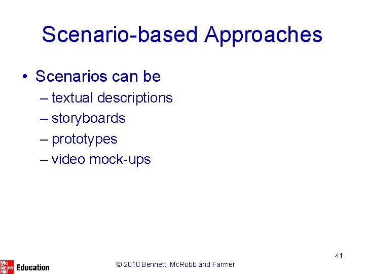 Scenario-based Approaches • Scenarios can be – textual descriptions – storyboards – prototypes –