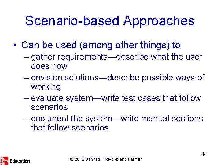 Scenario-based Approaches • Can be used (among other things) to – gather requirements—describe what