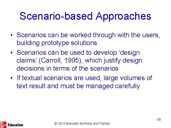 Scenario-based Approaches • Scenarios can be worked through with the users, building prototype solutions