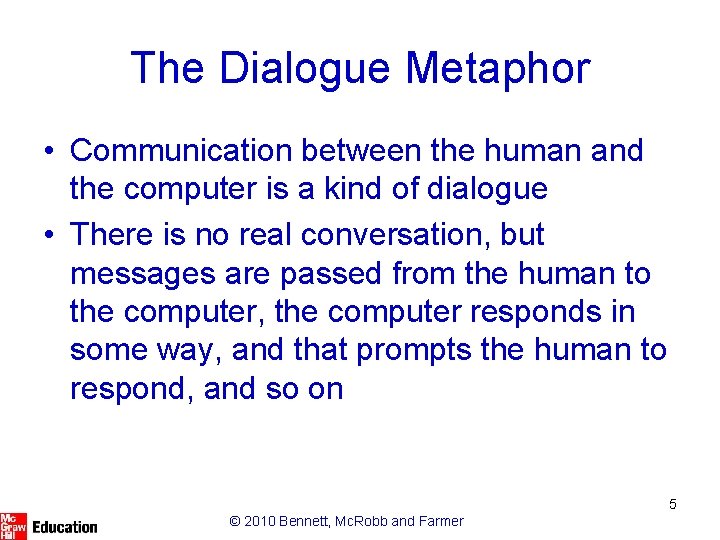 The Dialogue Metaphor • Communication between the human and the computer is a kind