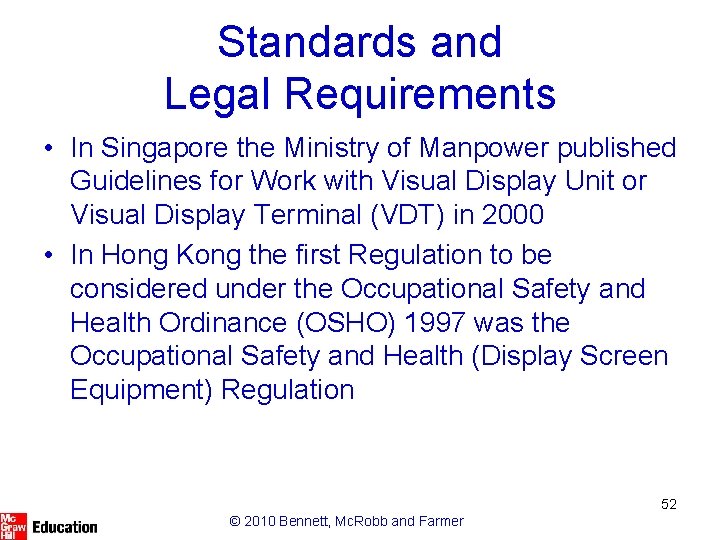 Standards and Legal Requirements • In Singapore the Ministry of Manpower published Guidelines for