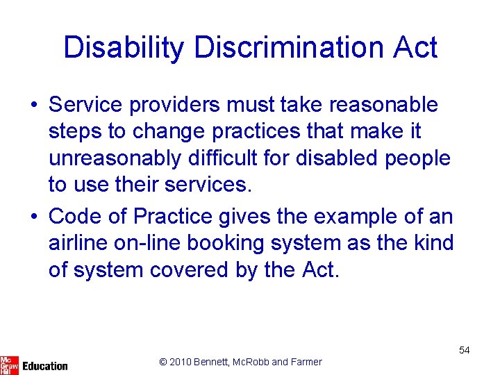 Disability Discrimination Act • Service providers must take reasonable steps to change practices that