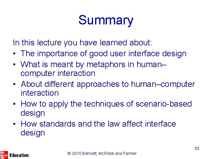 Summary In this lecture you have learned about: • The importance of good user