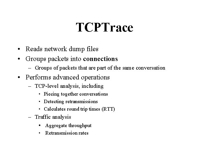 TCPTrace • Reads network dump files • Groups packets into connections – Groups of