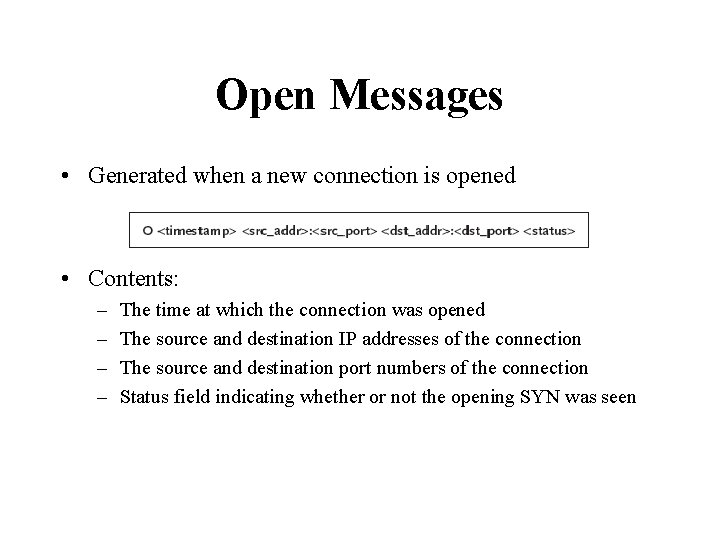 Open Messages • Generated when a new connection is opened • Contents: – –