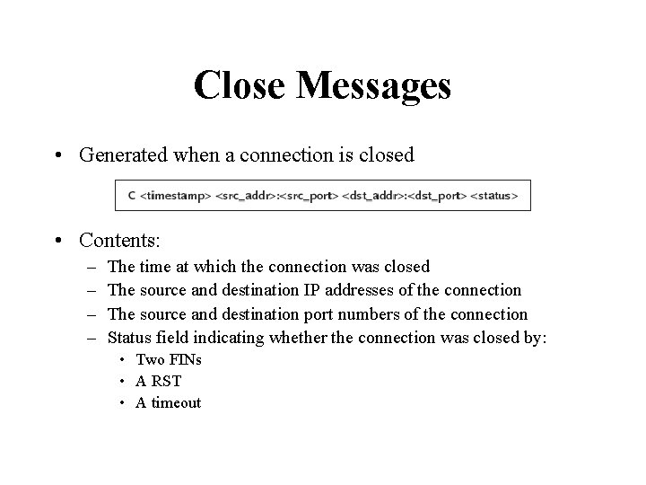Close Messages • Generated when a connection is closed • Contents: – – The