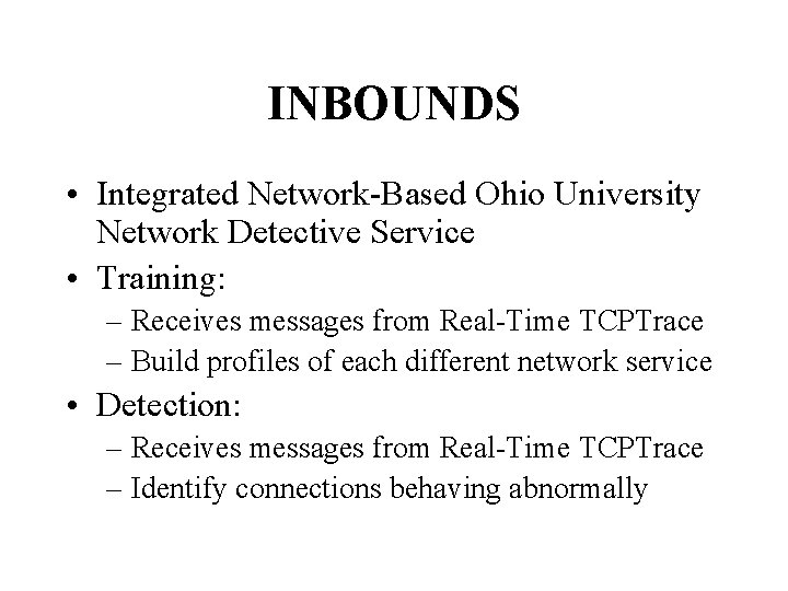 INBOUNDS • Integrated Network-Based Ohio University Network Detective Service • Training: – Receives messages