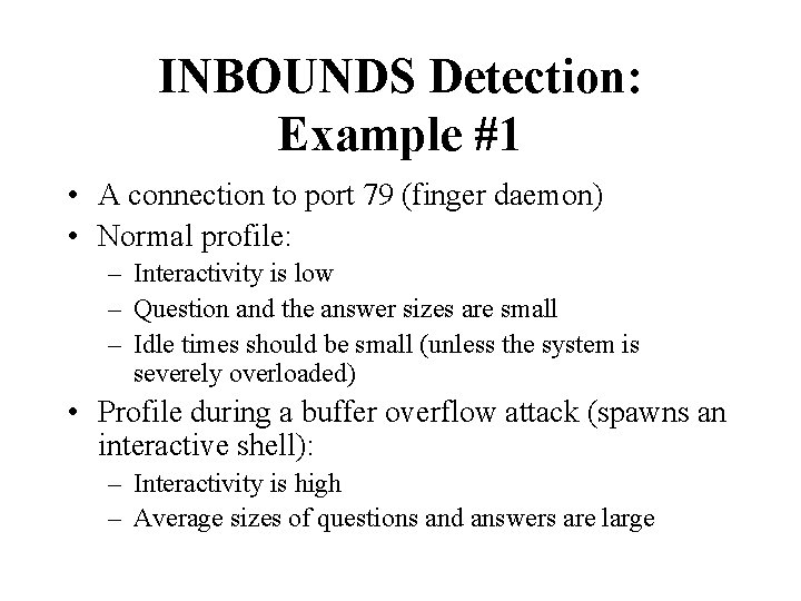INBOUNDS Detection: Example #1 • A connection to port 79 (finger daemon) • Normal