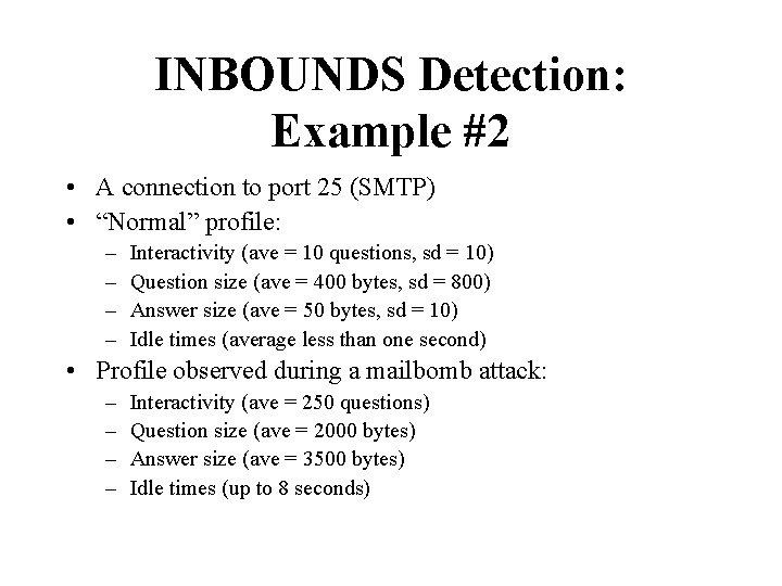 INBOUNDS Detection: Example #2 • A connection to port 25 (SMTP) • “Normal” profile: