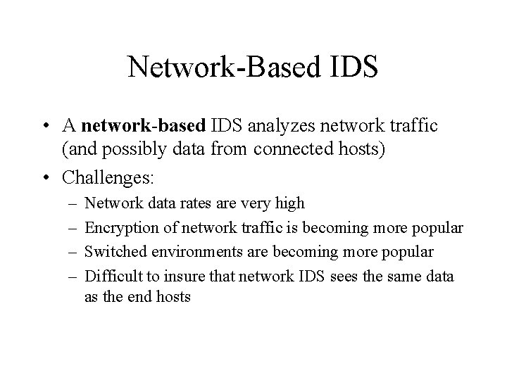 Network-Based IDS • A network-based IDS analyzes network traffic (and possibly data from connected