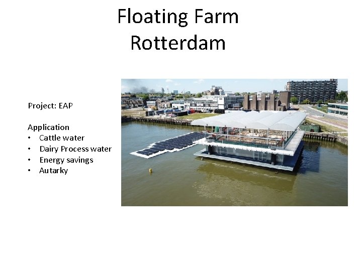 Floating Farm Rotterdam Project: EAP Application • Cattle water • Dairy Process water •