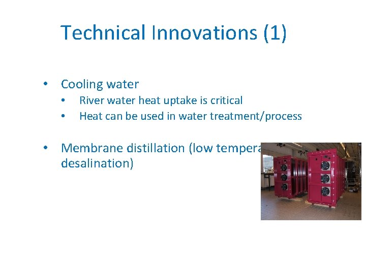 Technical Innovations (1) • Cooling water • • River water heat uptake is critical