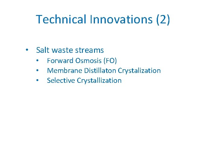 Technical Innovations (2) • Salt waste streams • • • Forward Osmosis (FO) Membrane