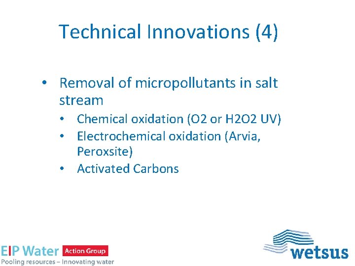 Technical Innovations (4) • Removal of micropollutants in salt stream • Chemical oxidation (O