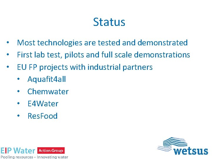 Status • Most technologies are tested and demonstrated • First lab test, pilots and