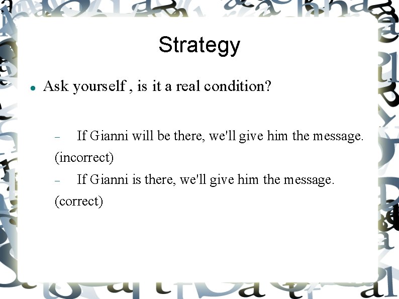 Strategy Ask yourself , is it a real condition? If Gianni will be there,