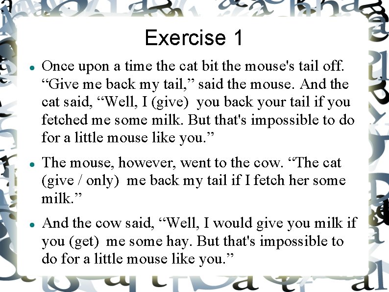 Exercise 1 Once upon a time the cat bit the mouse's tail off. “Give