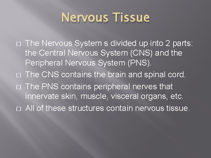Nervous Tissue � � The Nervous System s divided up into 2 parts: the