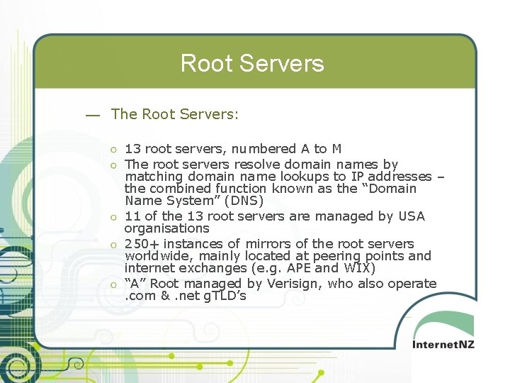 Root Servers — The Root Servers: 13 root servers, numbered A to M The