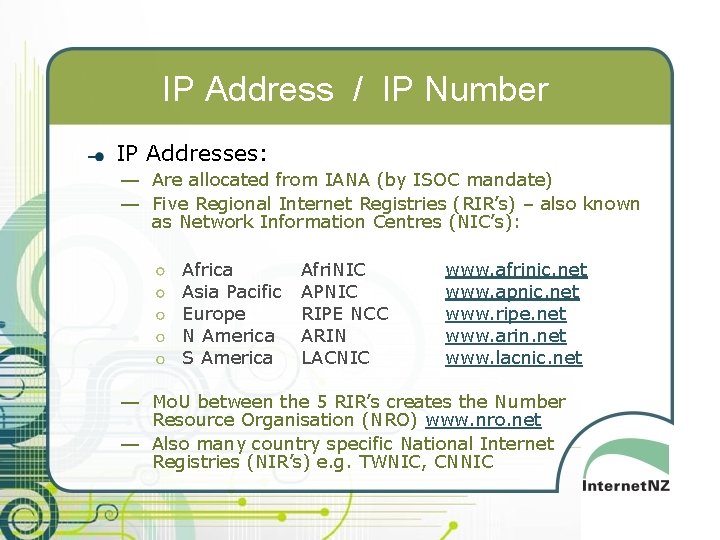 IP Address / IP Number IP Addresses: — Are allocated from IANA (by ISOC