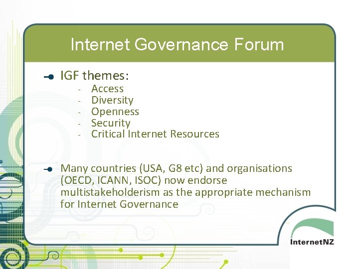 Internet Governance Forum IGF themes: - Access Diversity Openness Security Critical Internet Resources Many