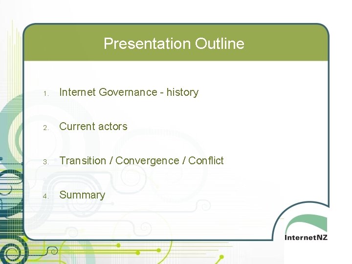 Presentation Outline 1. Internet Governance - history 2. Current actors 3. Transition / Convergence
