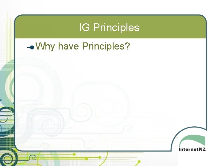 IG Principles Why have Principles? 