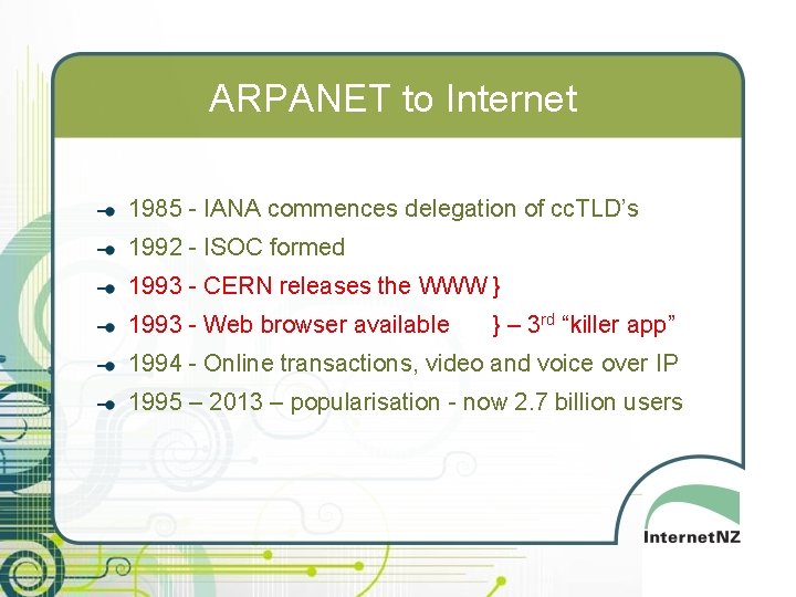 ARPANET to Internet 1985 - IANA commences delegation of cc. TLD’s 1992 - ISOC