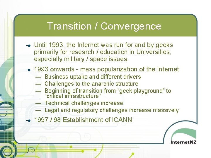Transition / Convergence Until 1993, the Internet was run for and by geeks primarily