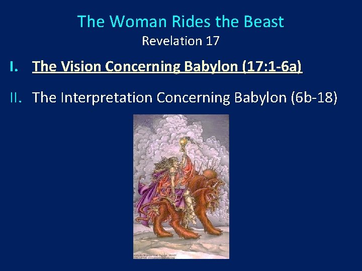 The Woman Rides the Beast Revelation 17 I. The Vision Concerning Babylon (17: 1