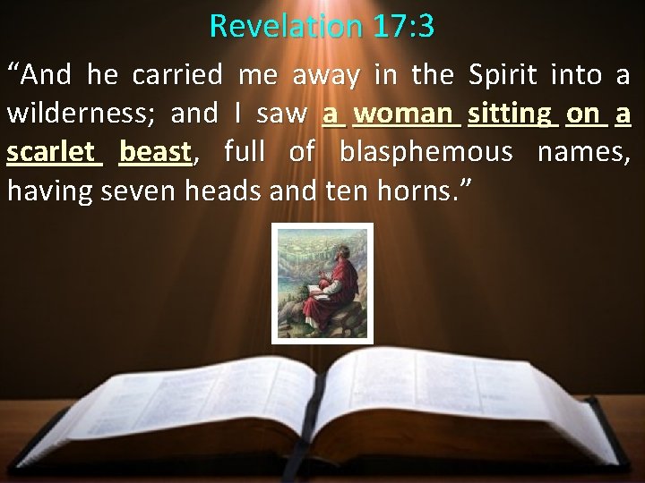Revelation 17: 3 “And he carried me away in the Spirit into a wilderness;