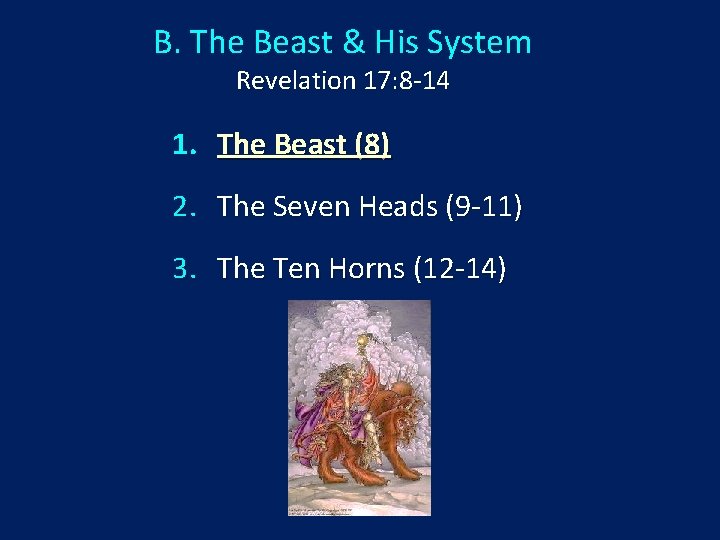 B. The Beast & His System Revelation 17: 8 -14 1. The Beast (8)