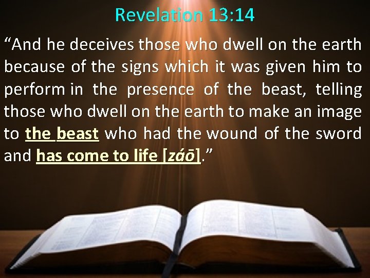 Revelation 13: 14 “And he deceives those who dwell on the earth because of