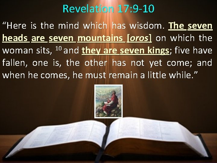 Revelation 17: 9 -10 “Here is the mind which has wisdom. The seven heads