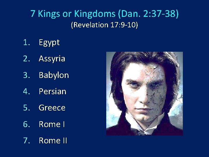 7 Kings or Kingdoms (Dan. 2: 37 -38) (Revelation 17: 9 -10) 1. Egypt