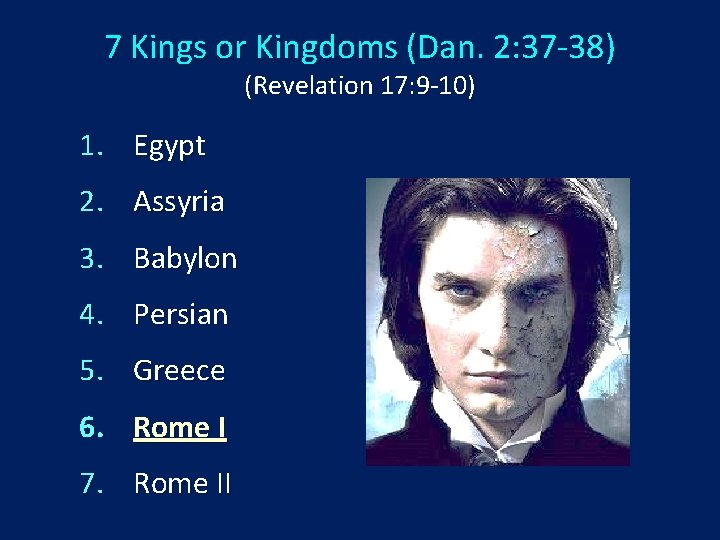 7 Kings or Kingdoms (Dan. 2: 37 -38) (Revelation 17: 9 -10) 1. Egypt