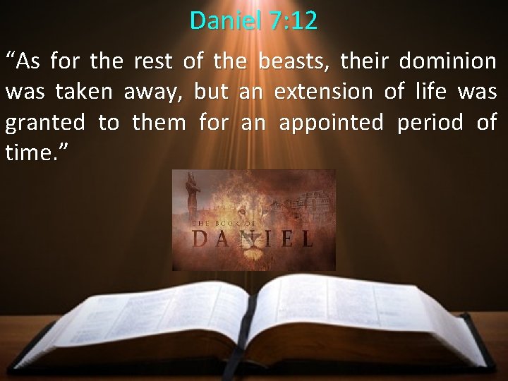Daniel 7: 12 “As for the rest of the beasts, their dominion was taken