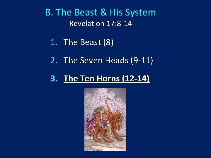 B. The Beast & His System Revelation 17: 8 -14 1. The Beast (8)
