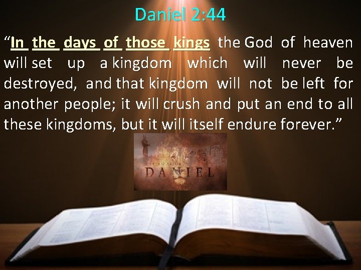 Daniel 2: 44 “In the days of those kings the God of heaven will