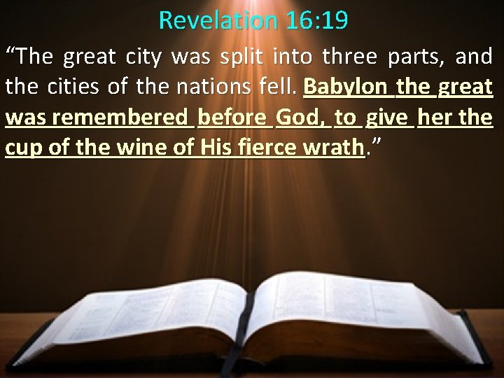 Revelation 16: 19 “The great city was split into three parts, and the cities