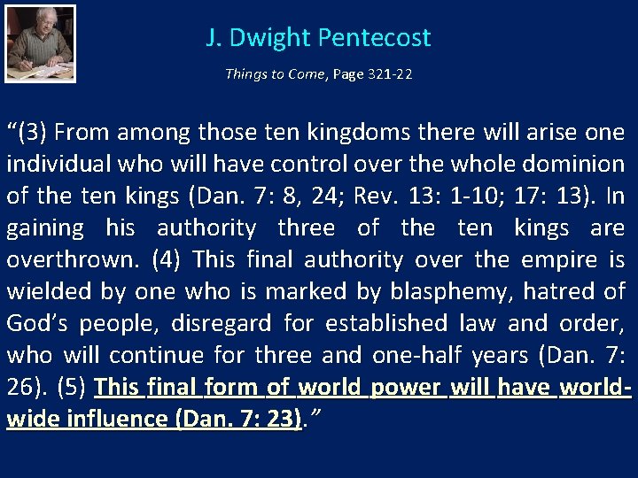 J. Dwight Pentecost Things to Come, Page 321 -22 “(3) From among those ten