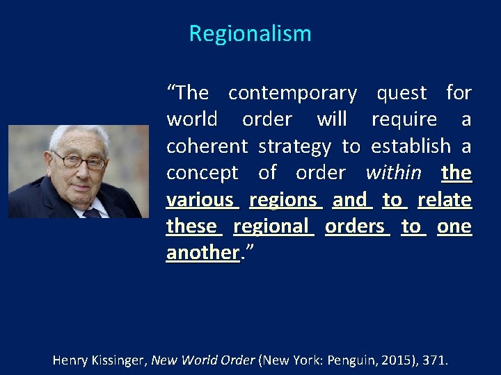 Regionalism “The contemporary quest for world order will require a coherent strategy to establish