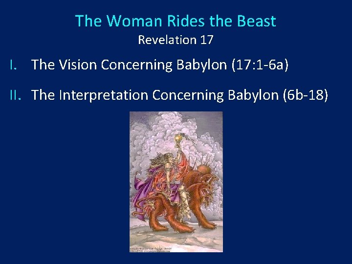 The Woman Rides the Beast Revelation 17 I. The Vision Concerning Babylon (17: 1