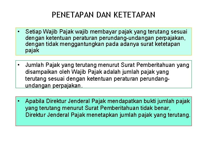 PENETAPAN DAN KETETAPAN • Setiap Wajib Pajak wajib membayar pajak yang terutang sesuai dengan