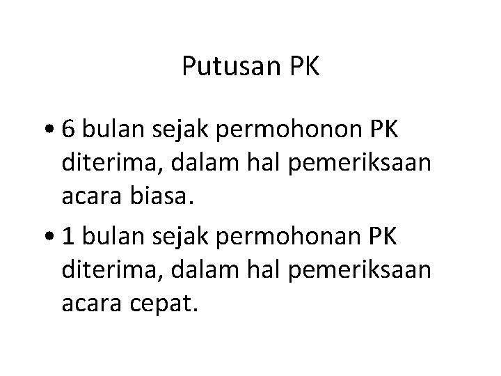 Putusan PK • 6 bulan sejak permohonon PK diterima, dalam hal pemeriksaan acara biasa.