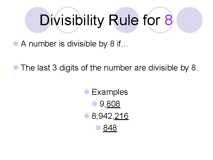 Divisibility Rule for 8 l A number is divisible by 8 if… l The