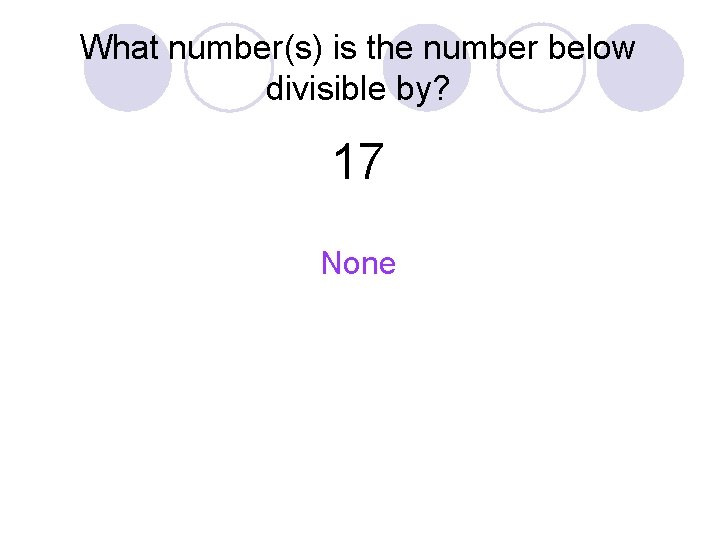 What number(s) is the number below divisible by? 17 None 