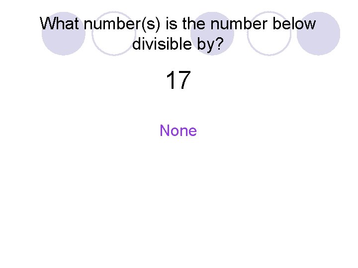 What number(s) is the number below divisible by? 17 None What number(s) is the number below divisible by? 17 None