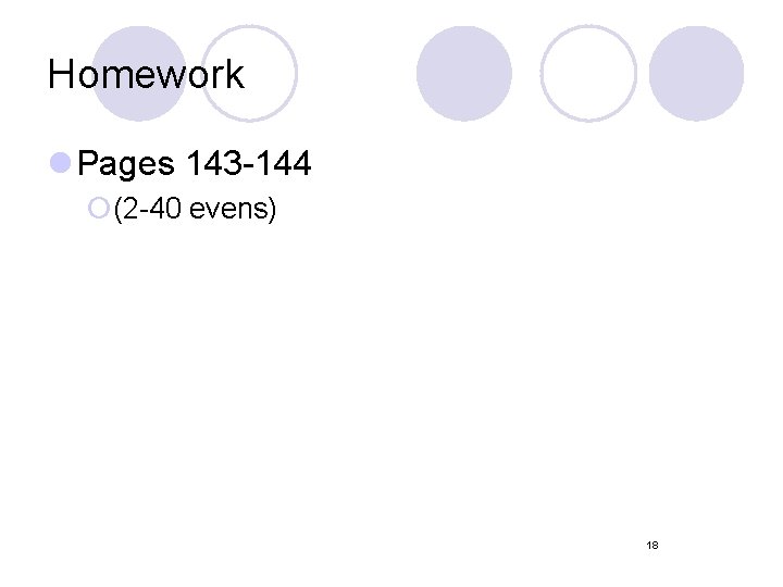 Homework l Pages 143 -144 ¡(2 -40 evens) 18 Homework l Pages 143 -144 ¡(2 -40 evens) 18