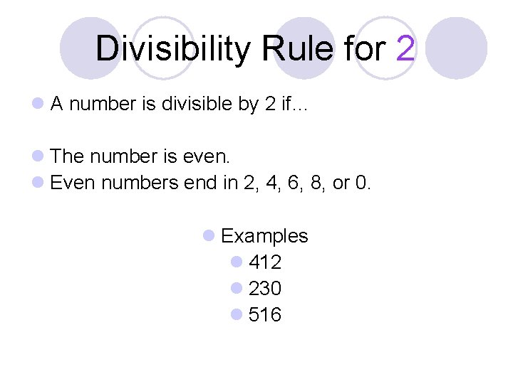 Divisibility Rule for 2 l A number is divisible by 2 if… l The Divisibility Rule for 2 l A number is divisible by 2 if… l The